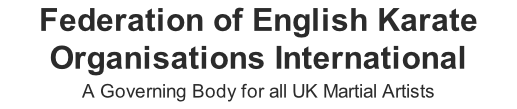 Federation of English Karate Organisations International A Governing Body for all UK Martial Artists