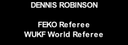 DENNIS ROBINSON  FEKO Referee WUKF World Referee