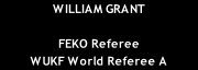 WILLIAM GRANT  FEKO Referee WUKF World Referee A